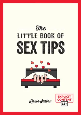 El pequeño libro de los consejos sexuales: Consejos, trucos e ideas tentadoras para condimentar tu vida sexual - The Little Book of Sex Tips: Tantalizing Tips, Tricks and Ideas to Spice Up Your Sex Life