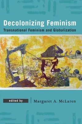 Feminismo descolonizador: Feminismo transnacional y globalización - Decolonizing Feminism: Transnational Feminism and Globalization