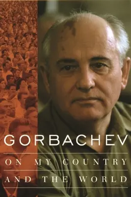 Gorbachov: Sobre mi país y el mundo - Gorbachev: On My Country and the World