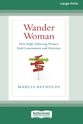 Wander Woman: Cómo las mujeres con grandes logros encuentran satisfacción y dirección (16pt Large Print Edition) - Wander Woman: How High-Achieving Women Find Contentment and Direction (16pt Large Print Edition)