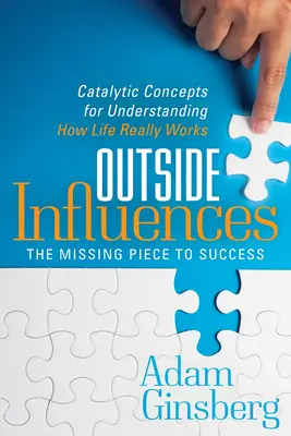 Influencias externas: Conceptos catalizadores para entender cómo funciona realmente la vida - Outside Influences: Catalytic Concepts for Understanding How Life Really Works