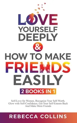 Amarse profundamente & Cómo hacer amigos fácilmente 2 libros en 1 - Love Yourself Deeply & How To Make Friends Easily 2 Books In 1