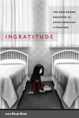 Ingratitud: La hija endeudada en la literatura asiático-americana - Ingratitude: The Debt-Bound Daughter in Asian American Literature