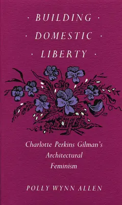 Construyendo la libertad doméstica: El feminismo arquitectónico de Charlotte Perkins Gilman - Building Domestic Liberty: Charlotte Perkins Gilman's Architectural Feminism