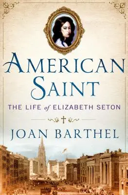 Santa americana: La vida de Elizabeth Seton - American Saint: The Life of Elizabeth Seton