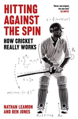 Golpear contra el efecto: cómo funciona realmente el críquet - Hitting Against the Spin: How Cricket Really Works