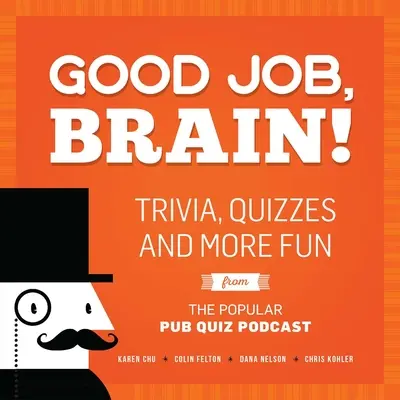 Good Job, Brain: Trivialidades, concursos y más diversión en el popular podcast Pub Quiz. - Good Job, Brain!: Trivia, Quizzes and More Fun from the Popular Pub Quiz Podcast