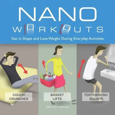 Nano Workouts: Ponte en forma y pierde peso durante las actividades cotidianas - Nano Workouts: Get in Shape and Lose Weight During Everyday Activities