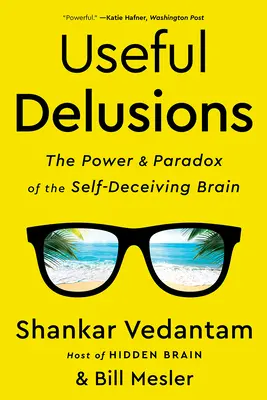 Ilusiones útiles: El poder y la paradoja del cerebro que se engaña a sí mismo - Useful Delusions: The Power and Paradox of the Self-Deceiving Brain