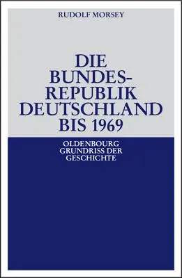 La República Federal de Alemania: Entstehung Und Entwicklung Bis 1969 - Die Bundesrepublik Deutschland: Entstehung Und Entwicklung Bis 1969