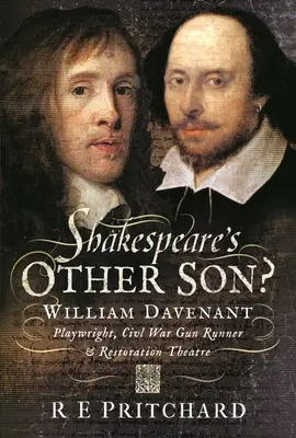 ¿El otro hijo de Shakespeare? William Davenant, dramaturgo, artillero de la Guerra Civil y director de teatro de la Restauración - Shakespeare's Other Son?: William Davenant, Playwright, Civil War Gun Runner and Restoration Theatre Manager
