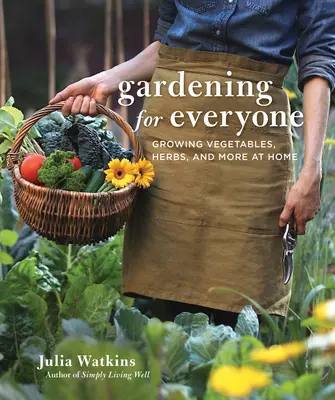 Jardinería para todos: Cultivar hortalizas, hierbas y mucho más en casa - Gardening for Everyone: Growing Vegetables, Herbs, and More at Home