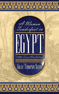 Una mujer descalza en Egipto: recuerdos de viaje de los años veinte - A Woman Tenderfoot in Egypt: 1920s Travel Recollections