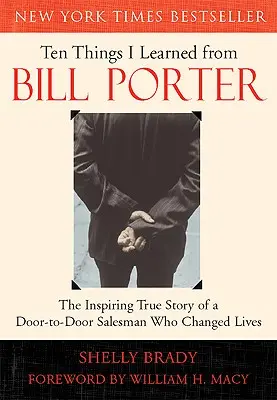 Diez cosas que aprendí de Bill Porter: La inspiradora historia real del vendedor a domicilio que cambió vidas - Ten Things I Learned from Bill Porter: The Inspiring True Story of the Door-To-Door Salesman Who Changed Lives