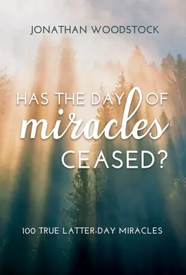 ¿Ha cesado el día de los milagros?: 100 verdaderos milagros de los últimos días: 100 verdaderos milagros de los últimos días - Has the Day of Miracles Ceased?: 100 True Latter-Day Miracles: 100 True Latter-Day Miracles