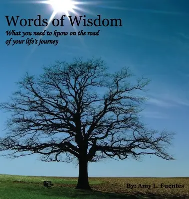 Palabras de sabiduría: Lo que necesitas saber en el camino de tu vida - Words of Wisdom: What you need to know on the road of your life's journey