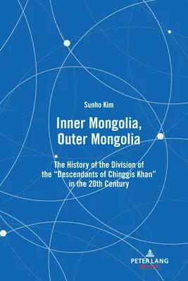 Mongolia Interior, Mongolia Exterior: La historia de la división de los descendientes de Chinggis Khan en el siglo XX - Inner Mongolia, Outer Mongolia: The History of the Division of the Descendants of Chinggis Khan in the 20th Century