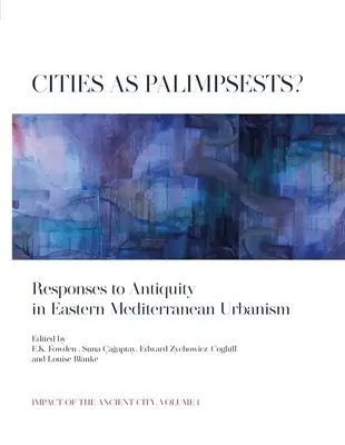 Ciudades como palimpsestos: Respuestas a la Antigüedad en el Urbanismo del Mediterráneo Oriental - Cities as Palimpsests?: Responses to Antiquity in Eastern Mediterranean Urbanism