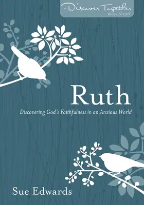 Rut: Descubrir la fidelidad de Dios en un mundo ansioso - Ruth: Discovering God's Faithfulness in an Anxious World