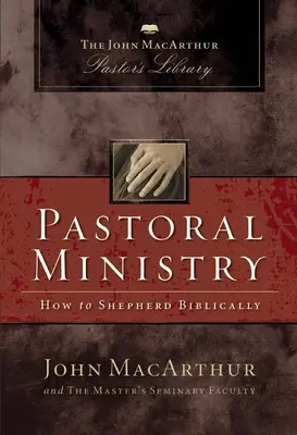 Ministerio pastoral: Cómo pastorear bíblicamente - Pastoral Ministry: How to Shepherd Biblically