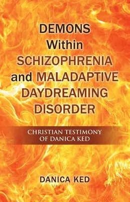 Demonios dentro de la esquizofrenia y el trastorno de ensoñación desadaptativa: Testimonio cristiano de Danica Ked - Demons Within Schizophrenia and Maladaptive Daydreaming Disorder: Christian Testimony of Danica Ked