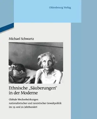 Ethnische Suberungen in Der Moderne: Globale Wechselwirkungen Nationalistischer und Rassistischer Gewaltpolitik Im 19., 20., and 21. Und 20. Jahrhundert Jahrhundert - Ethnische Suberungen in Der Moderne: Globale Wechselwirkungen Nationalistischer Und Rassistischer Gewaltpolitik Im 19. Und 20. Jahrhundert