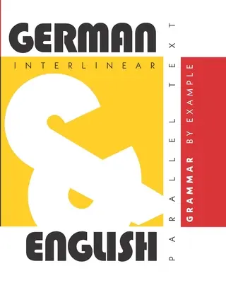 Gramática del alemán por ejemplo: Texto dual alemán-inglés, interlineal y paralelo - German Grammar By Example: Dual Language German-English, Interlinear & Parallel Text