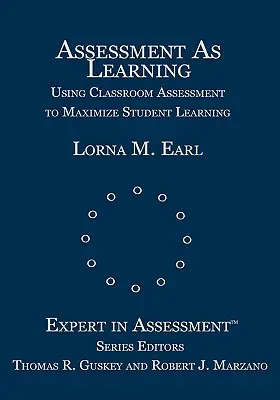 La evaluación como aprendizaje: Cómo utilizar la evaluación en el aula para maximizar el aprendizaje de los alumnos - Assessment as Learning: Using Classroom Assessment to Maximize Student Learning