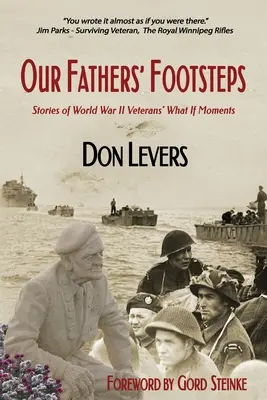 Las huellas de nuestros padres: Historias de los veteranos de la Segunda Guerra Mundial - Our Fathers' Footsteps: Stories of World War 2 Veterans' What If Moments