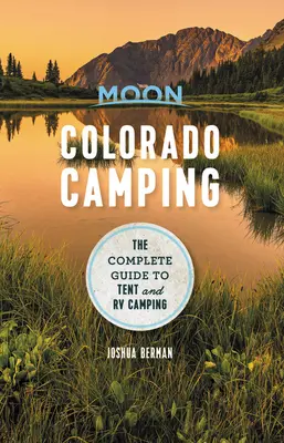 Moon Colorado Camping: La guía completa para acampar en tiendas y caravanas - Moon Colorado Camping: The Complete Guide to Tent and RV Camping