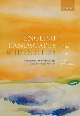 Paisajes e identidades inglesas: Investigación del cambio paisajístico desde 1500 a.C. hasta 1086 d.C. - English Landscapes and Identities: Investigating Landscape Change from 1500 BC to Ad 1086