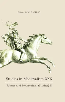 Estudios de Medievalismo XXX: Política y Medievalismo (Estudios) II - Studies in Medievalism XXX: Politics and Medievalism (Studies) II