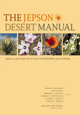 El Manual del Desierto de Jepson: Plantas vasculares del sureste de California - The Jepson Desert Manual: Vascular Plants of Southeastern California