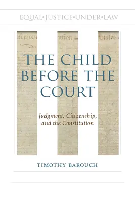 El niño ante el tribunal: Juicio, ciudadanía y Constitución - The Child Before the Court: Judgment, Citizenship, and the Constitution