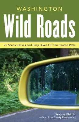 Washington Wild Roads: 80 rutas panorámicas para acampar, rutas de senderismo y aventuras - Washington Wild Roads: 80 Scenic Drives to Camping, Hiking Trails, and Adventures