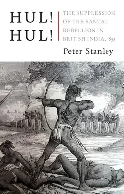 ¡Hul! ¡Hul! La represión de la rebelión santal en Bengala, 1855 - Hul! Hul!: The Suppression of the Santal Rebellion in Bengal, 1855