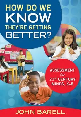 ¿Cómo sabemos que están mejorando?: Evaluación para mentes del siglo XXI, K-8 - How Do We Know They're Getting Better?: Assessment for 21st Century Minds, K-8