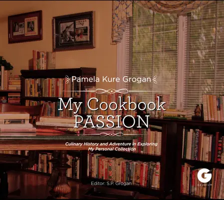 Mi pasión por la cocina: Historia y aventura culinaria en la exploración de mi colección - My Cookbook Passion: Culinary History and Adventure in Exploring My Collection