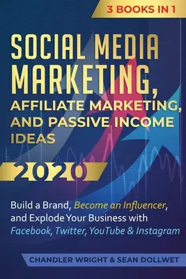 Marketing en redes sociales: Marketing de Afiliados e Ideas para Ingresos Pasivos 2020: 3 Libros en 1 - Construye una Marca, Conviértete en un Influenciador y Explota Tu Negocio. - Social Media Marketing: Affiliate Marketing, and Passive Income Ideas 2020: 3 Books in 1 - Build a Brand, Become an Influencer, and Explode Yo