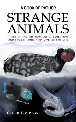 Libro de los animales más extraños: las maravillas de la evolución y la extraordinaria diversidad de la vida - Book of Rather Strange Animals - Highlighting the Wonders of Evolution and the Extraordinary Diversity of Life