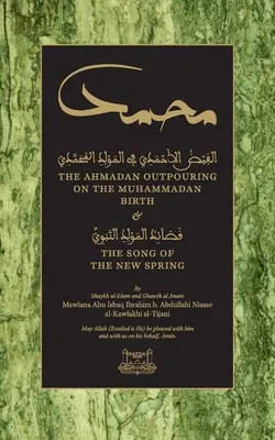 La efusión ahmadí sobre el nacimiento de Mahoma: y La canción de la nueva primavera - The Ahmadan Outpouring on the Muhammadan Birth: & The Song of the New Spring