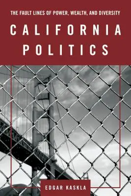 La política de California: Las líneas de falla del poder, la riqueza y la diversidad - California Politics: The Fault Lines of Power, Wealth, and Diversity