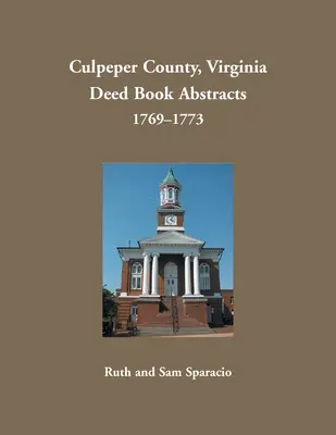 Resúmenes de Libros de Escrituras del Condado de Culpeper, Virginia, 1769-1773 - Culpeper County, Virginia Deed Book Abstracts, 1769-1773