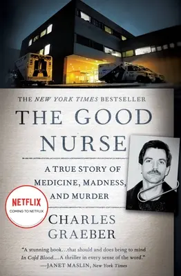 La buena enfermera: Una historia real de medicina, locura y asesinato - The Good Nurse: A True Story of Medicine, Madness, and Murder