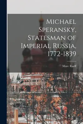 Michael Speransky, estadista de la Rusia imperial, 1772-1839 - Michael Speransky, Statesman of Imperial Russia, 1772-1839