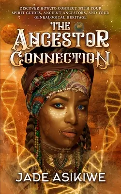 La Conexión con los Antepasados: Descubre Cómo Conectar Con Tus Guías Espirituales, Ancestros Ancestrales y Tu Herencia Genealógica - The Ancestor Connection: Discover How to Connect With Your Spirit Guides, Ancient Ancestors, and Your Genealogical Heritage