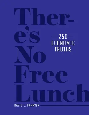 No hay almuerzo gratis: 250 verdades económicas - There's No Free Lunch: 250 Economic Truths