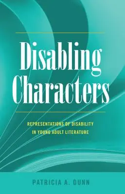 Personajes discapacitados: representaciones de la discapacidad en la literatura juvenil - Disabling Characters; Representations of Disability in Young Adult Literature