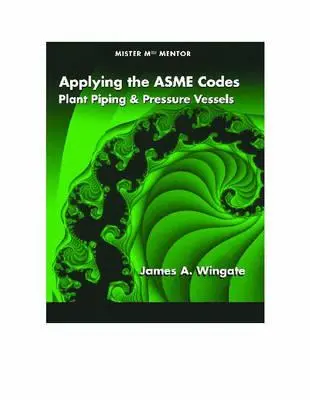 Aplicación de los códigos Asme: Tuberías de Planta y Recipientes a Presión - Applying the Asme Codes: Plant Piping & Pressure Vessels