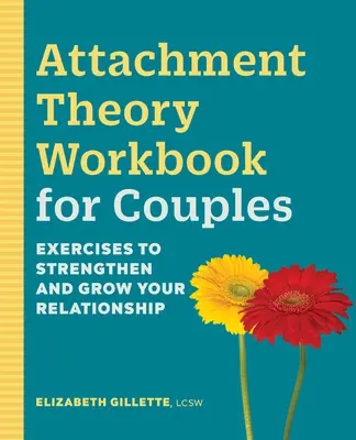 Libro de ejercicios de teoría del apego para parejas: Ejercicios para fortalecer y hacer crecer su relación - Attachment Theory Workbook for Couples: Exercises to Strengthen and Grow Your Relationship